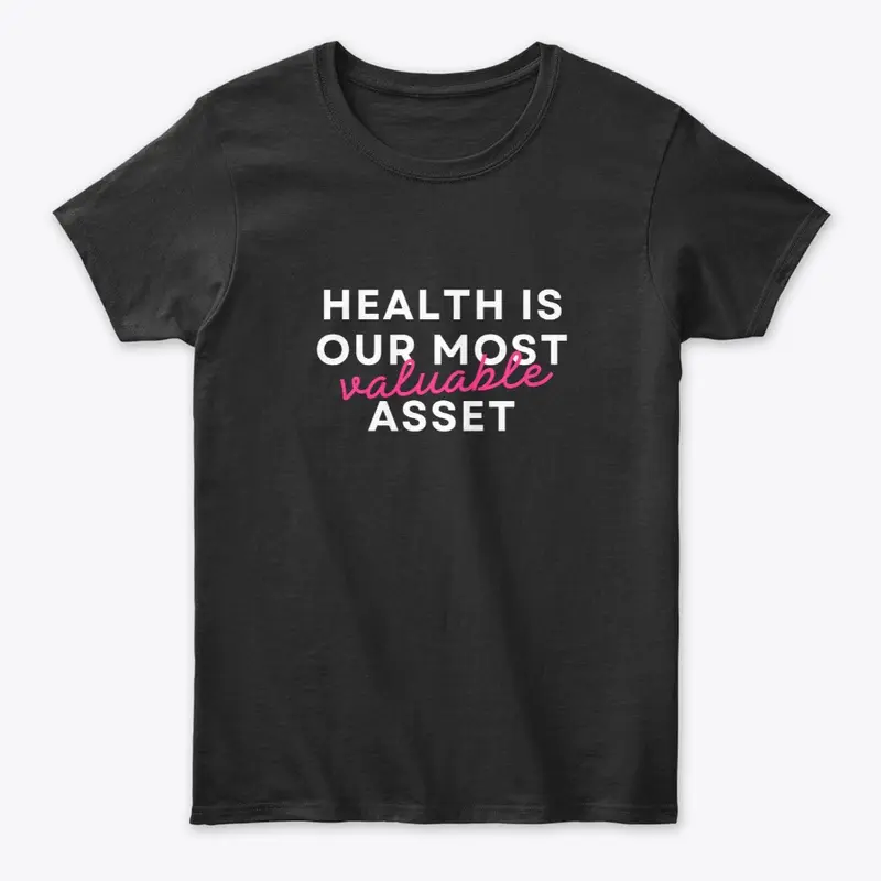 HEALTH IS OUR MOST VALUABLE ASSET TEE