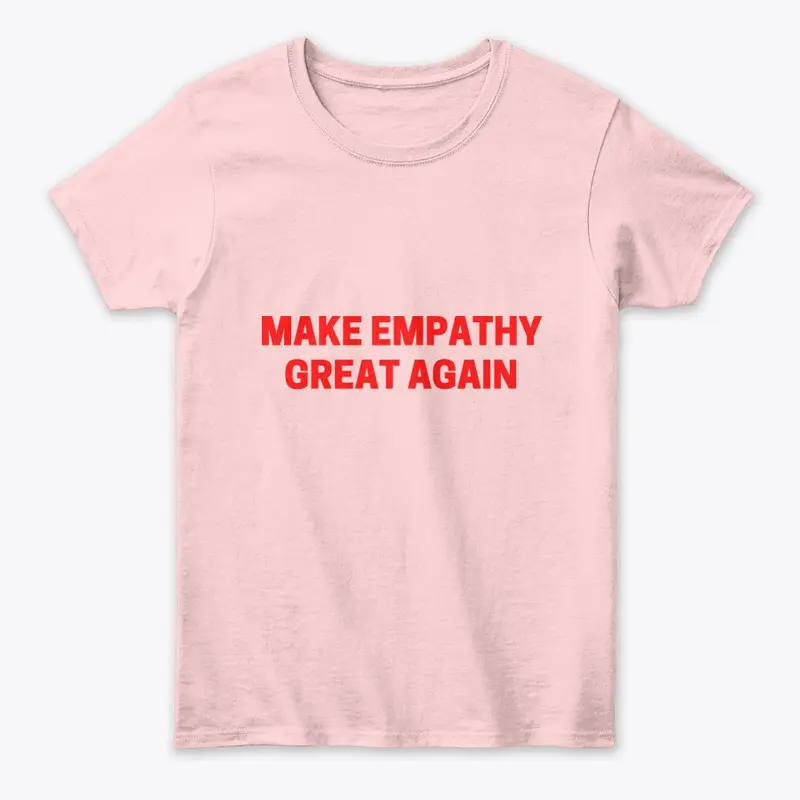 MAKE EMPATHY GREAT AGAIN TEE