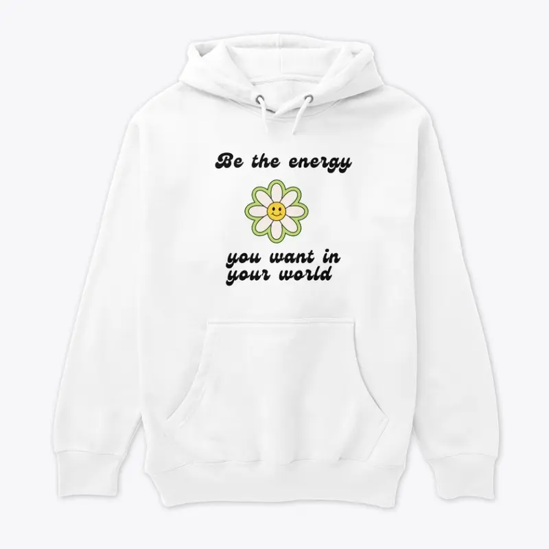 BE THE ENERGY YOU WANT IN YOUR WORLD TEE